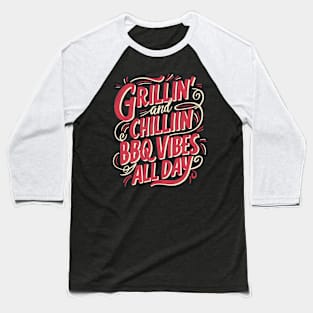 Grillin and Chillin BBQ Vibes All Day Baseball T-Shirt